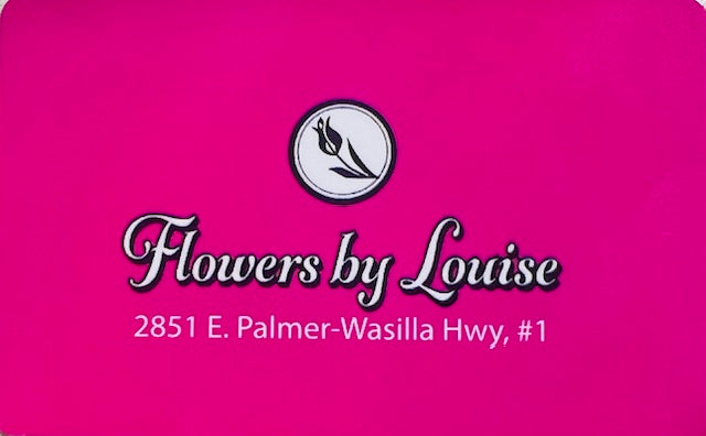Flowers by Louise Gift Card – Flowers By Louise, Wasilla AK